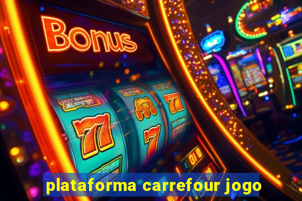 plataforma carrefour jogo